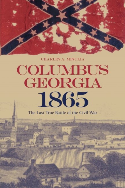 Columbus, Georgia, 1865 : The Last True Battle of the Civil War, EPUB eBook