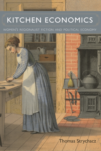Kitchen Economics : Women's Regionalist Fiction and Political Economy, EPUB eBook