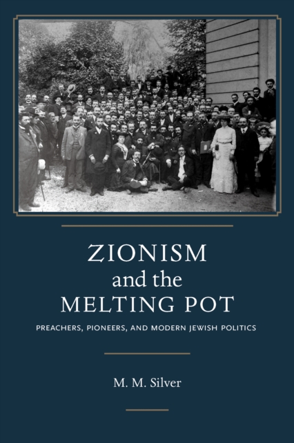 Zionism and the Melting Pot : Preachers, Pioneers, and Modern Jewish Politics, EPUB eBook