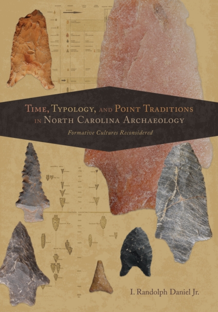 Time, Typology, and Point Traditions in North Carolina Archaeology : Formative Cultures Reconsidered, EPUB eBook