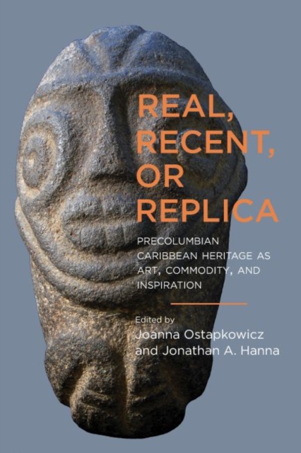 Real, Recent, or Replica : Precolumbian Caribbean Heritage as Art, Commodity, and Inspiration, EPUB eBook