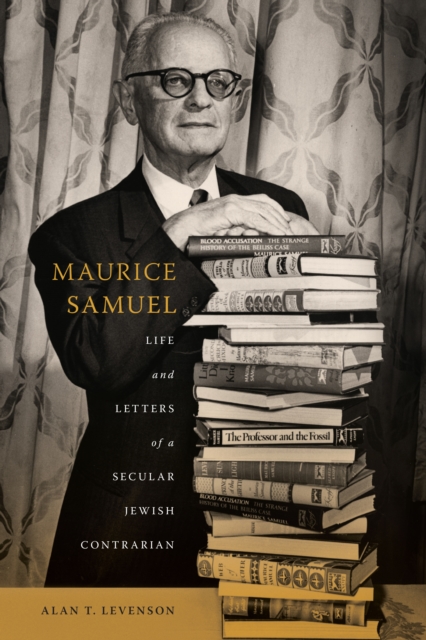 Maurice Samuel : Life and Letters of a Secular Jewish Contrarian, EPUB eBook