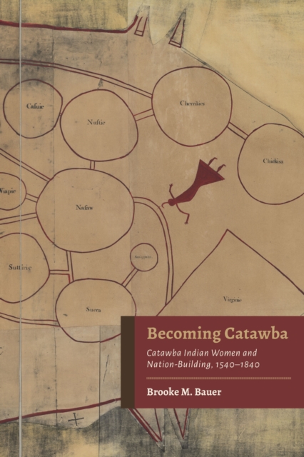 Becoming Catawba : Catawba Indian Women and Nation-Building, 1540-1840, EPUB eBook