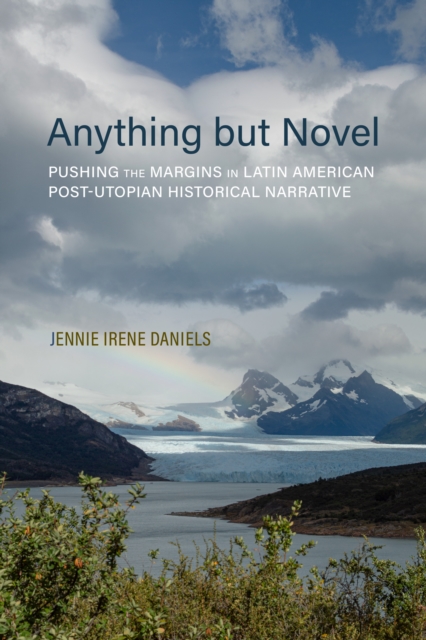 Anything but Novel : Pushing the Margins in Latin American Post-Utopian Historical Narrative, EPUB eBook