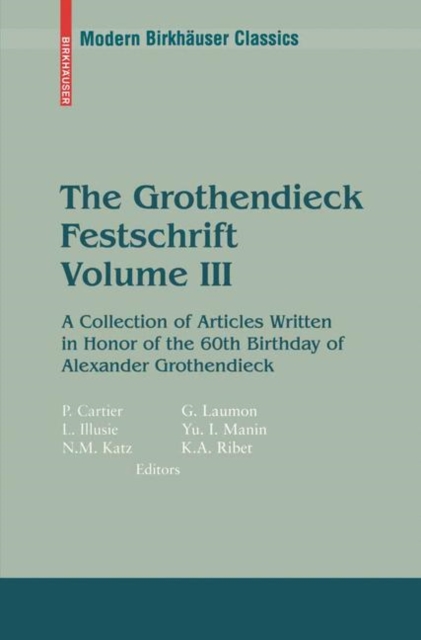 The Grothendieck Festschrift, Volume III : A Collection of Articles Written in Honor of the 60th Birthday of Alexander Grothendieck, PDF eBook