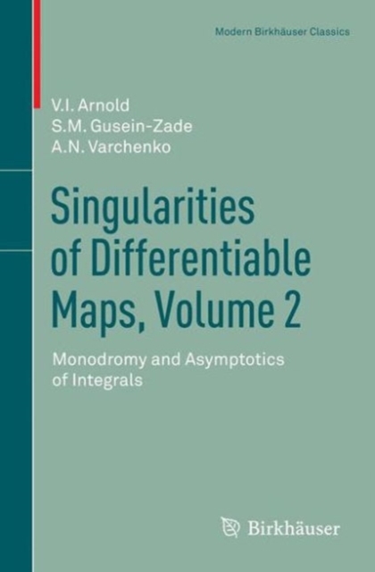 Singularities of Differentiable Maps, Volume 2 : Monodromy and Asymptotics of Integrals, PDF eBook