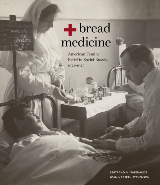 Bread + Medicine : American Famine Relief in Soviet Russia, 1921-1923, PDF eBook