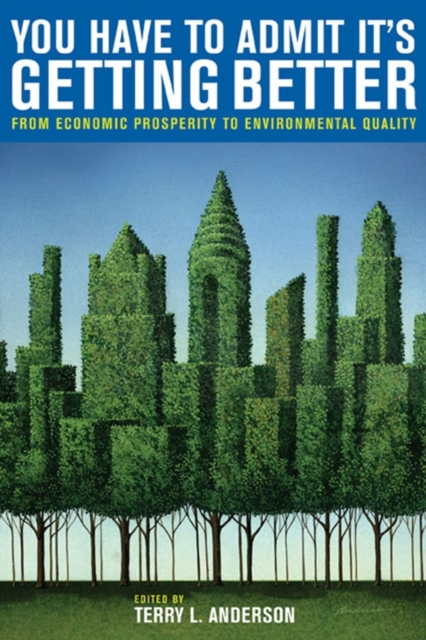 You Have to Admit It's Getting Better : From Economic Prosperity to Environmental Quality, PDF eBook
