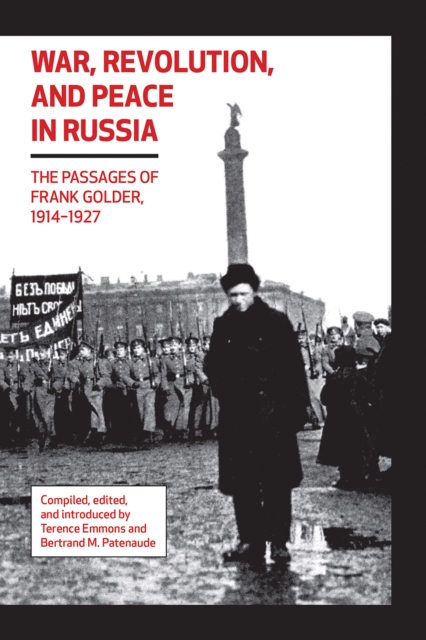 War, Revolution, and Peace in Russia : The Passages of Frank Golder, 1914-1927, EPUB eBook
