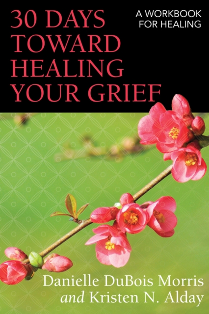 30 Days toward Healing Your Grief : A Workbook for Healing, EPUB eBook