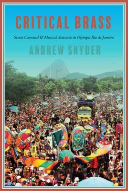 Critical Brass : Street Carnival and Musical Activism in Olympic Rio de Janeiro, Paperback / softback Book