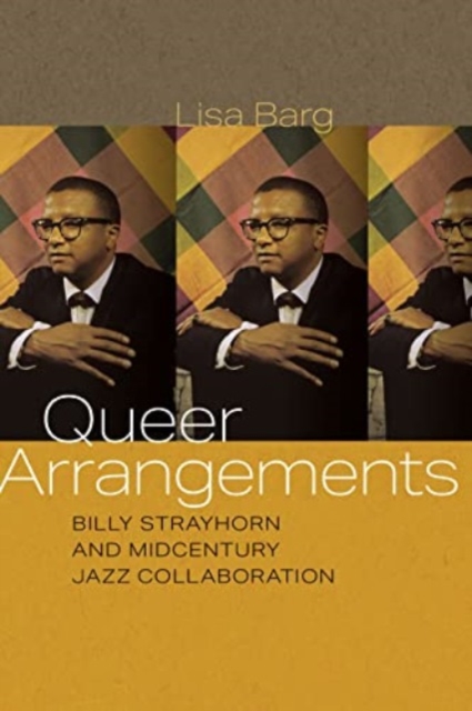 Queer Arrangements : Billy Strayhorn and Midcentury Jazz Collaboration, Paperback / softback Book