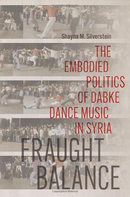 Fraught Balance : The Embodied Politics of Dabke Dance Music in Syria, Hardback Book