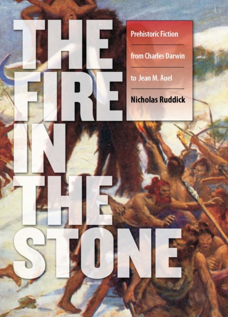 Fire in the Stone : Prehistoric Fiction from Charles Darwin to Jean M. Auel, EPUB eBook