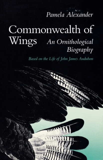 Commonwealth of Wings : An Ornithological Biography Based on the Life of John James Audubon, EPUB eBook