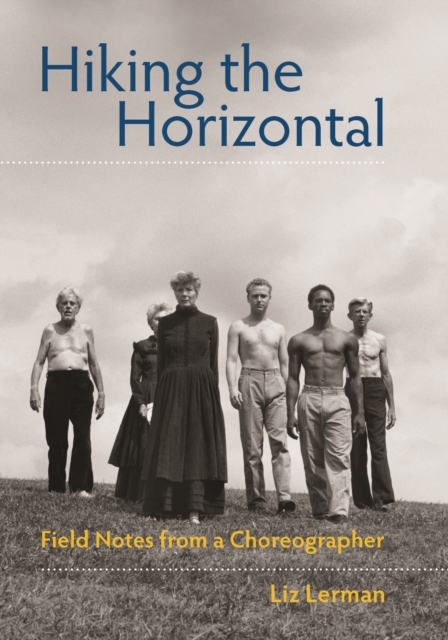 Hiking the Horizontal : Field Notes from a Choreographer, EPUB eBook