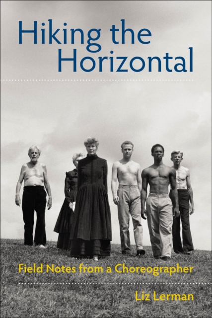 Hiking the Horizontal : Field Notes from a Choreographer, EPUB eBook