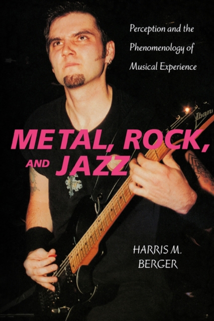 Metal, Rock, and Jazz : Perception and the Phenomenology of Musical Experience, EPUB eBook