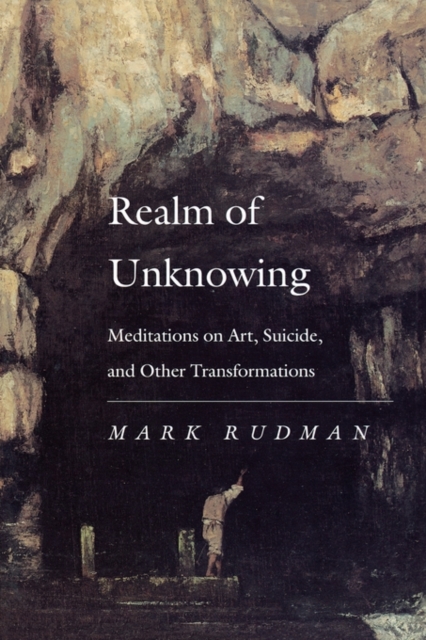 Realm of Unknowing : Meditations on Art, Suicide, and Other Transformations, EPUB eBook