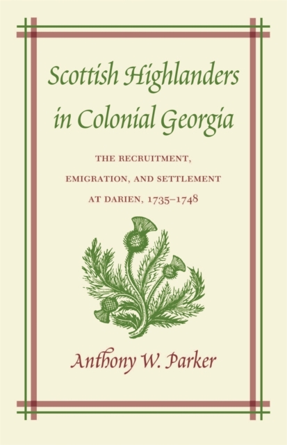 Scottish Highlanders in Colonial Georgia : The Recruitment, Emigration, and Settlement at Darien, 1735-1748, PDF eBook