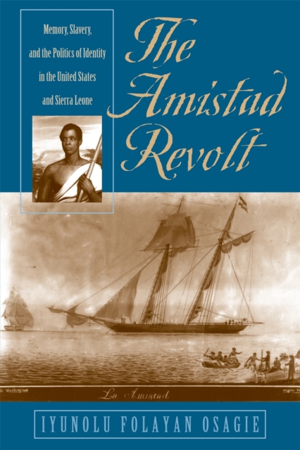 The Amistad Revolt : Memory, Slavery, and the Politics of Identity in the United States and Sierra Leone, PDF eBook