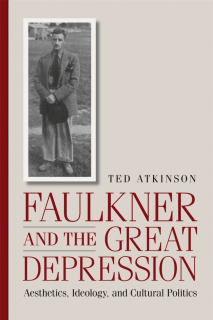 Faulkner and the Great Depression : Aesthetics, Ideology, and Cultural Politics, PDF eBook