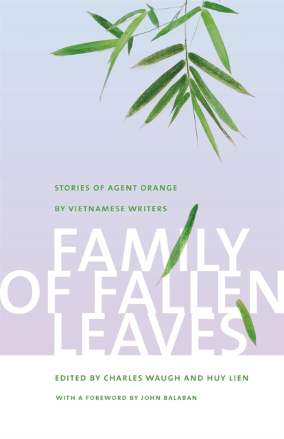 Family of Fallen Leaves : Stories of Agent Orange by Vietnamese Writers, PDF eBook