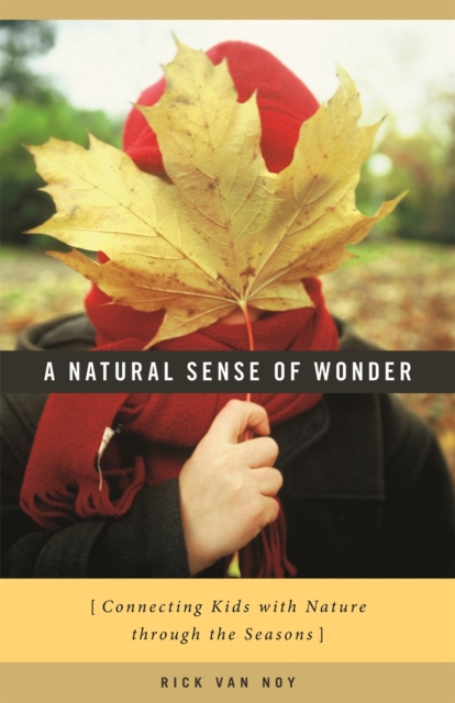 A Natural Sense of Wonder : Connecting Kids with Nature through the Seasons, EPUB eBook