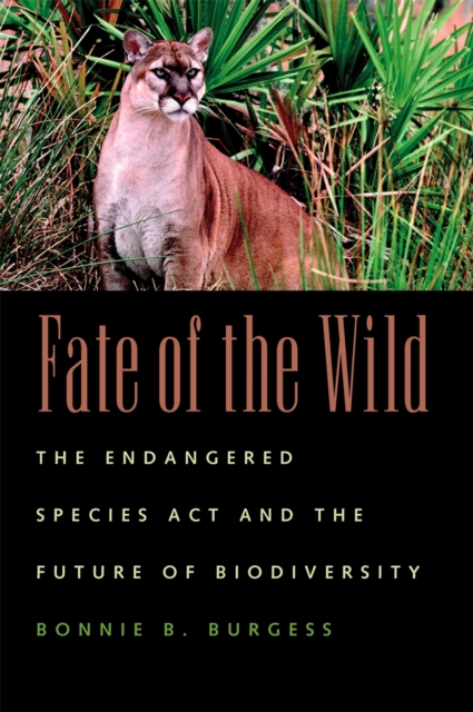 Fate of the Wild : The Endangered Species Act and the Future of Biodiversity, PDF eBook