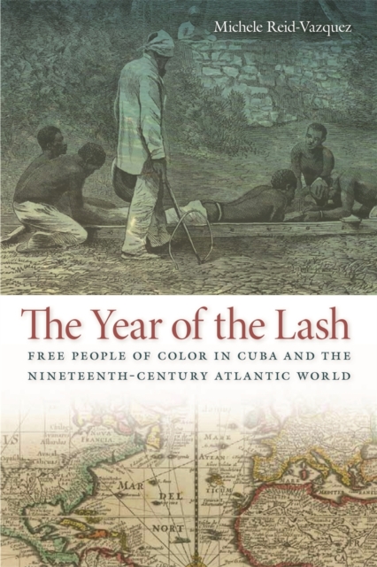 The Year of the Lash : Free People of Color in Cuba and the Nineteenth-Century Atlantic World, EPUB eBook