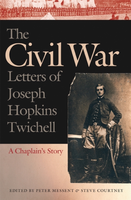 The Civil War Letters of Joseph Hopkins Twichell : A Chaplain's Story, PDF eBook