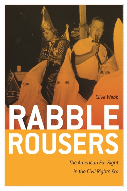 Rabble Rousers : The American Far Right in the Civil Rights Era, PDF eBook