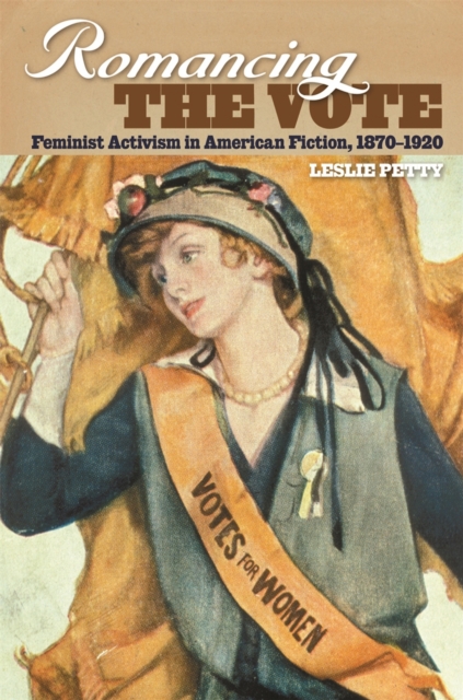Romancing the Vote : Feminist Activism in American Fiction, 1870-1920, PDF eBook