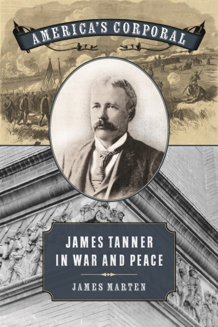 America's Corporal : James Tanner in War and Peace, EPUB eBook