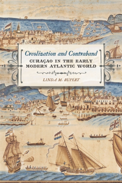 Creolization and Contraband : Curacao in the Early Modern Atlantic World, EPUB eBook