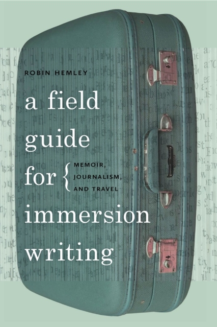 A Field Guide for Immersion Writing : Memoir, Journalism, and Travel, EPUB eBook