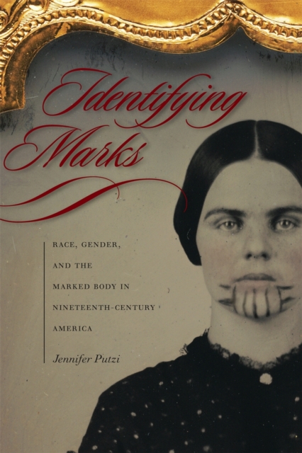 Identifying Marks : Race, Gender, and the Marked Body in Nineteenth-Century America, PDF eBook