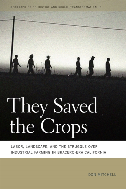 They Saved the Crops : Labor, Landscape, and the Struggle over Industrial Farming in Bracero-Era California, EPUB eBook