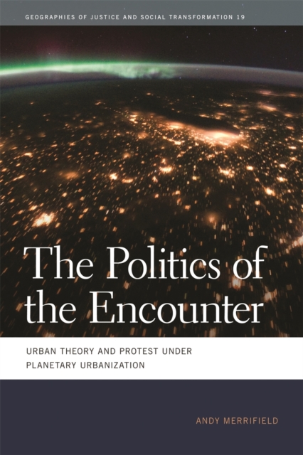 The Politics of the Encounter : Urban Theory and Protest under Planetary Urbanization, EPUB eBook