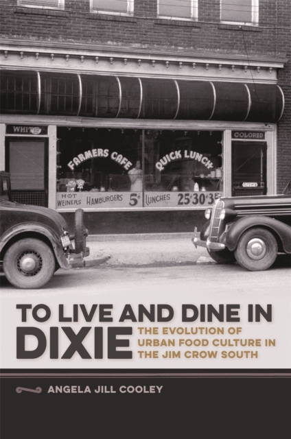 To Live and Dine in Dixie : The Evolution of Urban Food Culture in the Jim Crow South, PDF eBook