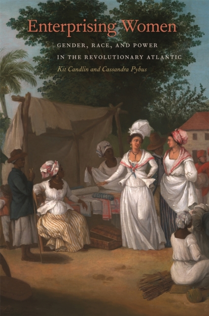 Enterprising Women : Gender, Race, and Power in the Revolutionary Atlantic, EPUB eBook