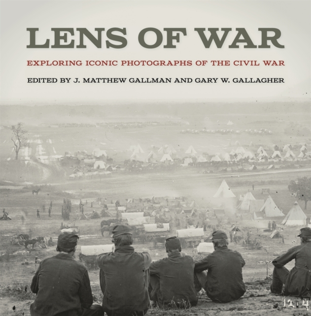 Lens of War : Exploring Iconic Photographs of the Civil War, EPUB eBook