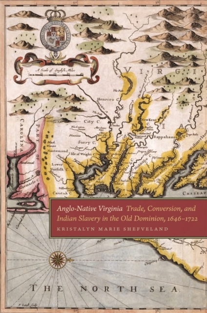 Anglo-Native Virginia : Trade, Conversion, and Indian Slavery in the Old Dominion, 1646-1722, EPUB eBook