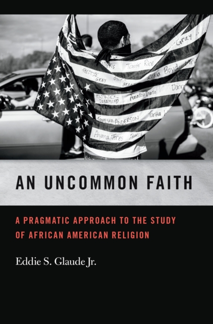 An Uncommon Faith : A Pragmatic Approach to the Study of African American Religion, EPUB eBook