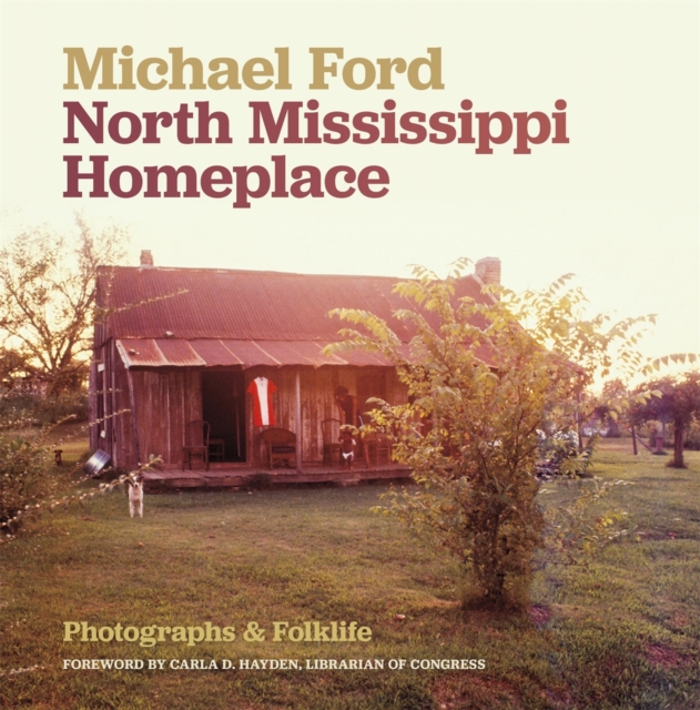 North Mississippi Homeplace : Photographs and Folklife, EPUB eBook