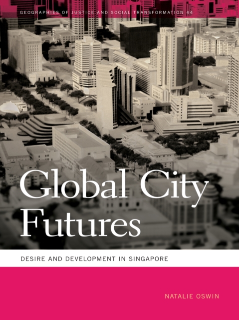 Global City Futures : Desire and Development in Singapore, EPUB eBook