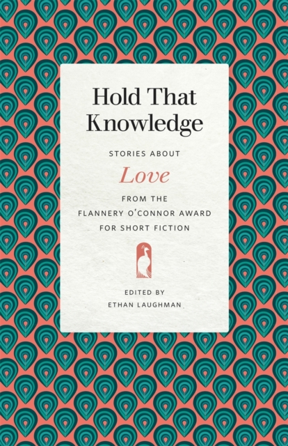 Hold That Knowledge : Stories about Love from the Flannery O'Connor Award for Short Fiction, EPUB eBook