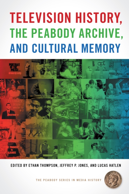 Television History, the Peabody Archive, and Cultural Memory, EPUB eBook