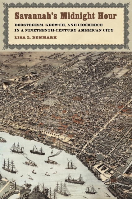 Savannah's Midnight Hour : Boosterism, Growth, and Commerce  in a Nineteenth-Century American City, EPUB eBook