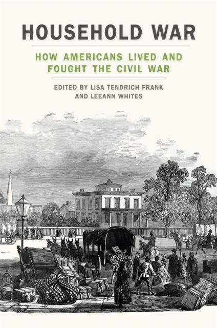 Household War : How Americans Lived and Fought the Civil War, Paperback / softback Book